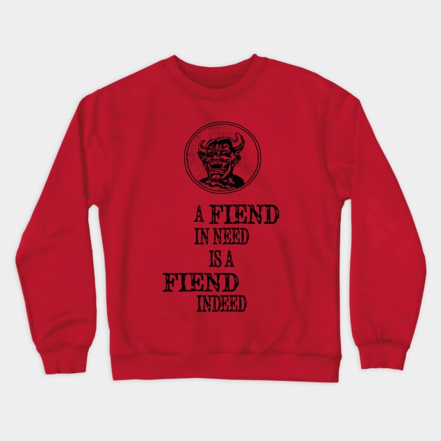 A Fiend In Need Is A Fiend Indeed Crewneck Sweatshirt by BasicBeach
